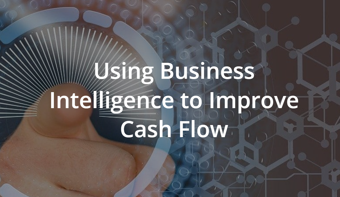 Using Business Intelligence To Improve Cash Flow